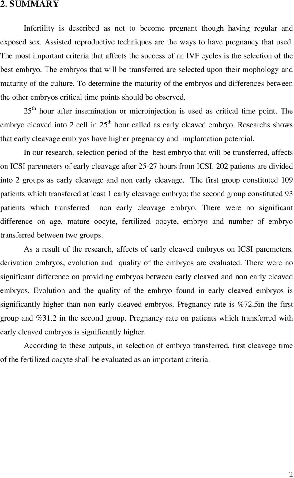 The embryos that will be transferred are selected upon their mophology and maturity of the culture.