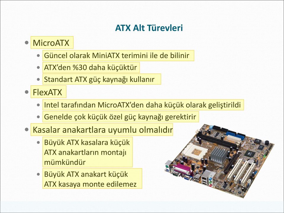 geliştirildi Genelde çok küçük özel güç kaynağı gerektirir Kasalar anakartlara uyumlu olmalıdır