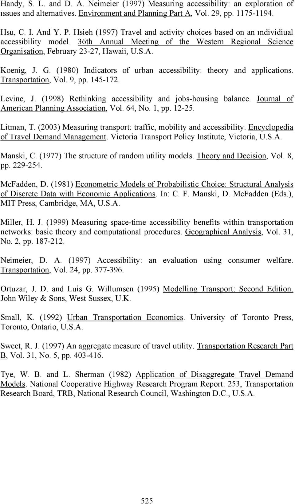 36th Annual Meeting of the Western Regional Science Organisation, February 23-27, Hawaii, U.S.A. Koenig, J. G. (1980) Indicators of urban accessibility: theory and applications. Transportation, Vol.