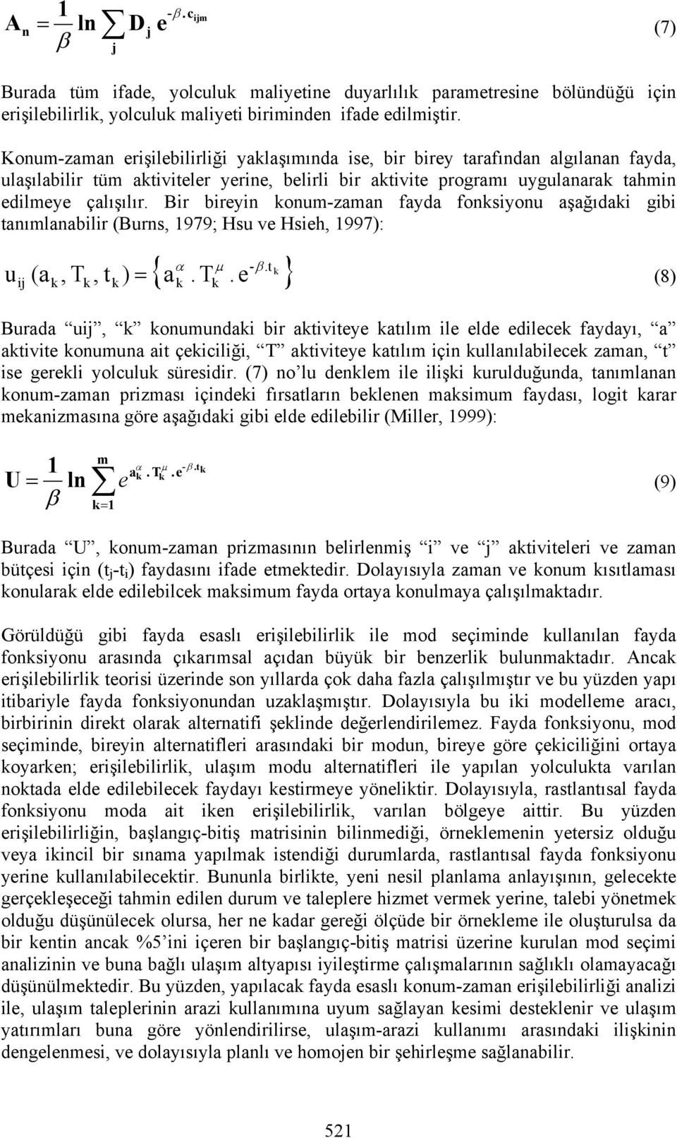 Bir bireyin konum-zaman fayda fonksiyonu aşağıdaki gibi tanımlanabilir (Burns, 1979; Hsu ve Hsieh, 1997): u ij (a k, T,