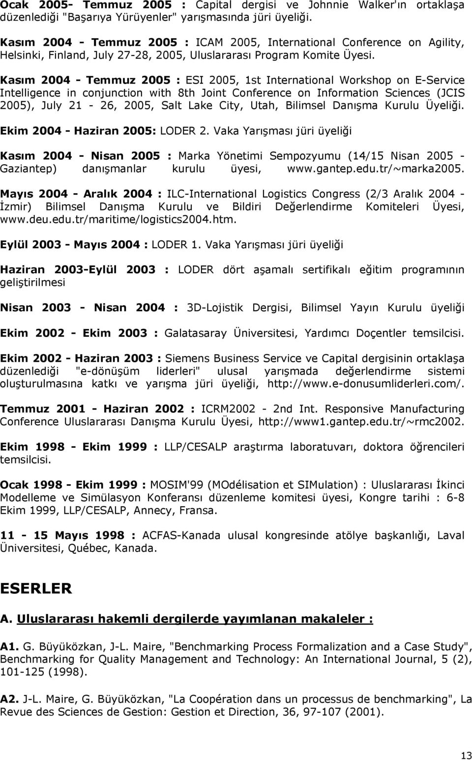 Kasım 2004 - Temmuz 2005 : ESI 2005, 1st International Workshop on E-Service Intelligence in conjunction with 8th Joint Conference on Information Sciences (JCIS 2005), July 21-26, 2005, Salt Lake