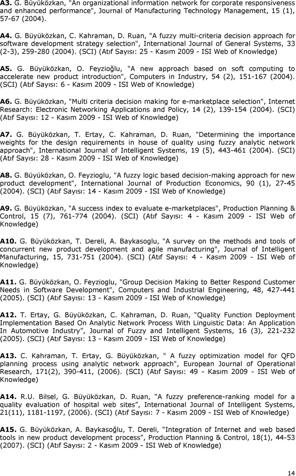 (SCI) (Atıf Sayısı: 25 - Kasım 2009 - ISI Web of Knowledge) A5. G. Büyüközkan, O.