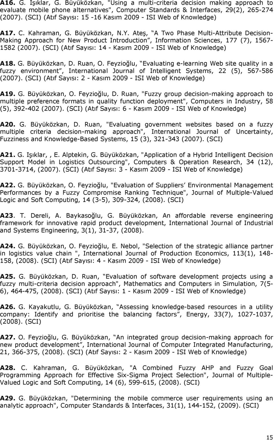 Ateş, A Two Phase Multi-Attribute Decision- Making Approach for New Product Introduction, Information Sciences, 177 (7), 1567-1582 (2007).