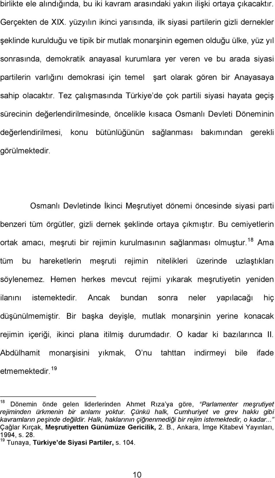 bu arada siyasi partilerin varlığını demokrasi için temel şart olarak gören bir Anayasaya sahip olacaktır.