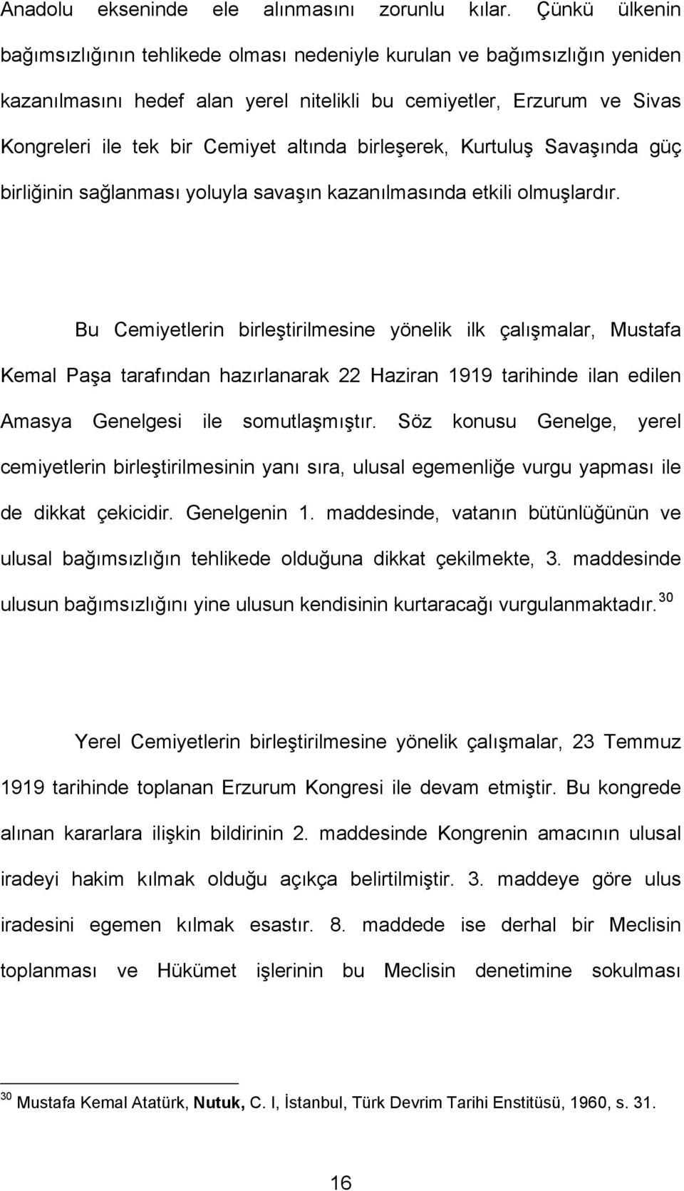 altında birleşerek, Kurtuluş Savaşında güç birliğinin sağlanması yoluyla savaşın kazanılmasında etkili olmuşlardır.