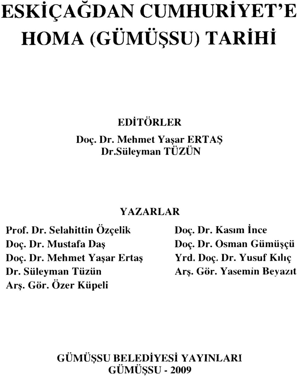 Süleyman Tüzün Arş. Gör. Özer Küpeli Doç. Dr. Kasım İnce Doç. Dr. Osman Gümüşçü Yrd. Doç. Dr. Yusuf Kılıç Arş.