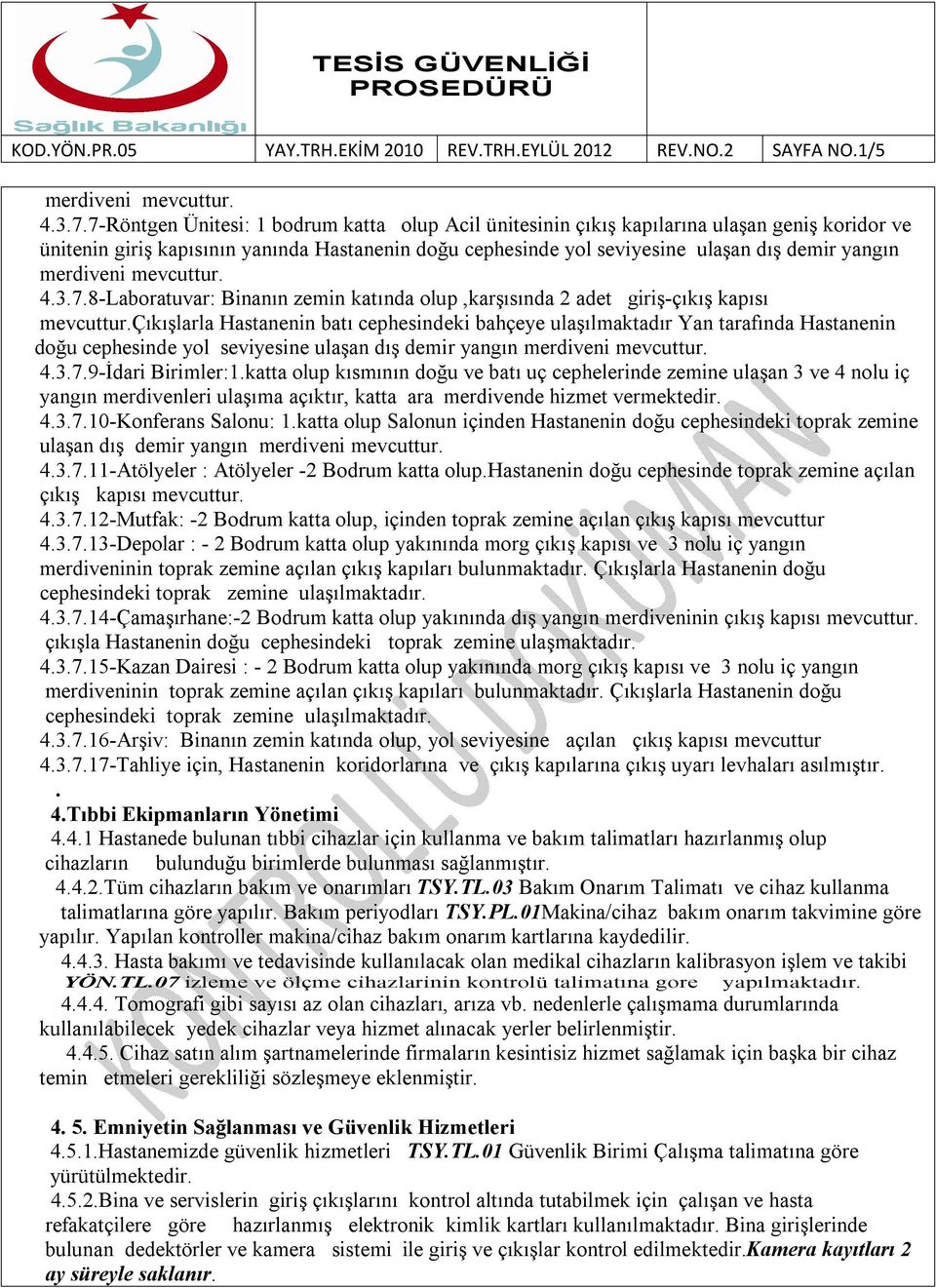 8-Laboratuvar: Binanın zemin katında olup,karşısında 2 adet giriş-çıkış kapısı mevcuttur.