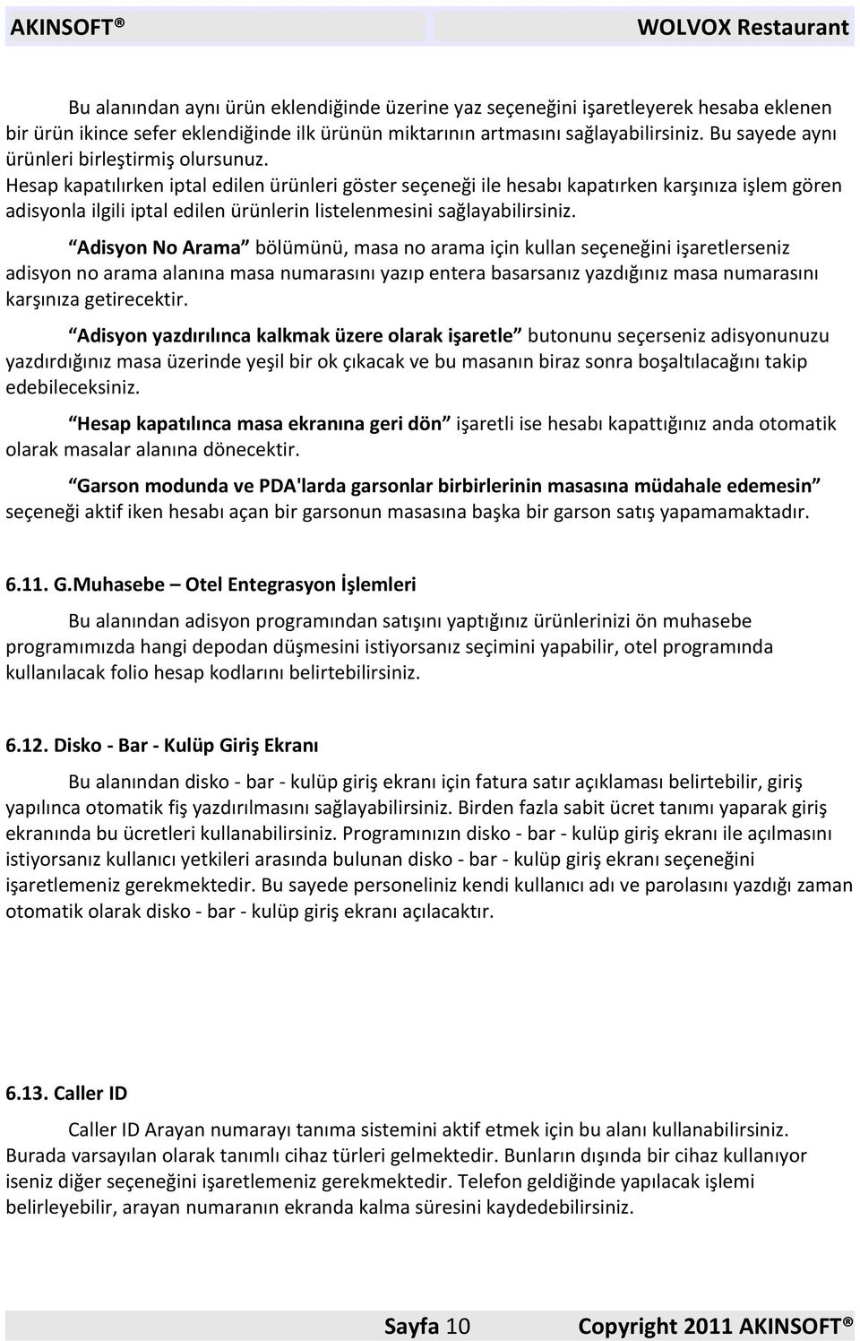 Hesap kapatılırken iptal edilen ürünleri göster seçeneği ile hesabı kapatırken karşınıza işlem gören adisyonla ilgili iptal edilen ürünlerin listelenmesini sağlayabilirsiniz.