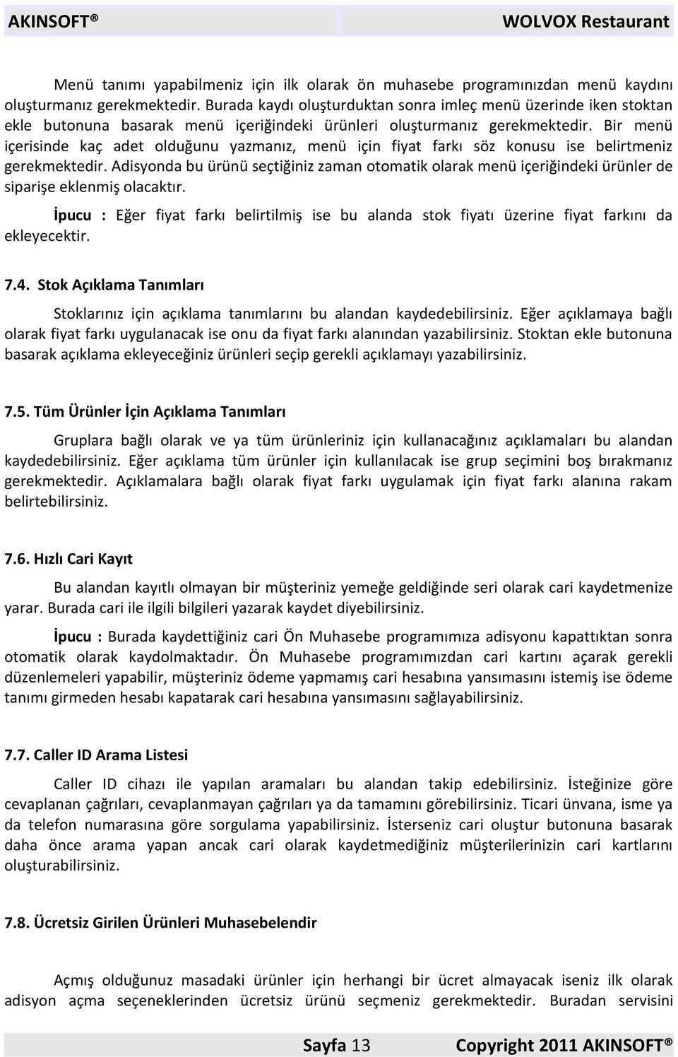 Bir menü içerisinde kaç adet olduğunu yazmanız, menü için fiyat farkı söz konusu ise belirtmeniz gerekmektedir.