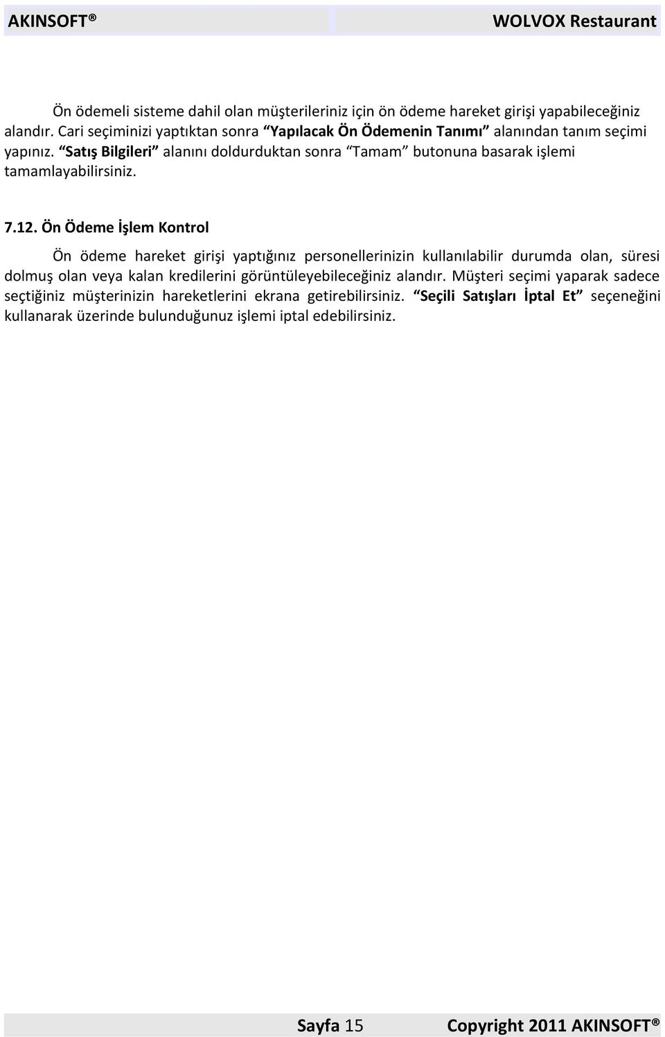 Satış Bilgileri alanını doldurduktan sonra Tamam butonuna basarak işlemi tamamlayabilirsiniz. 7.12.