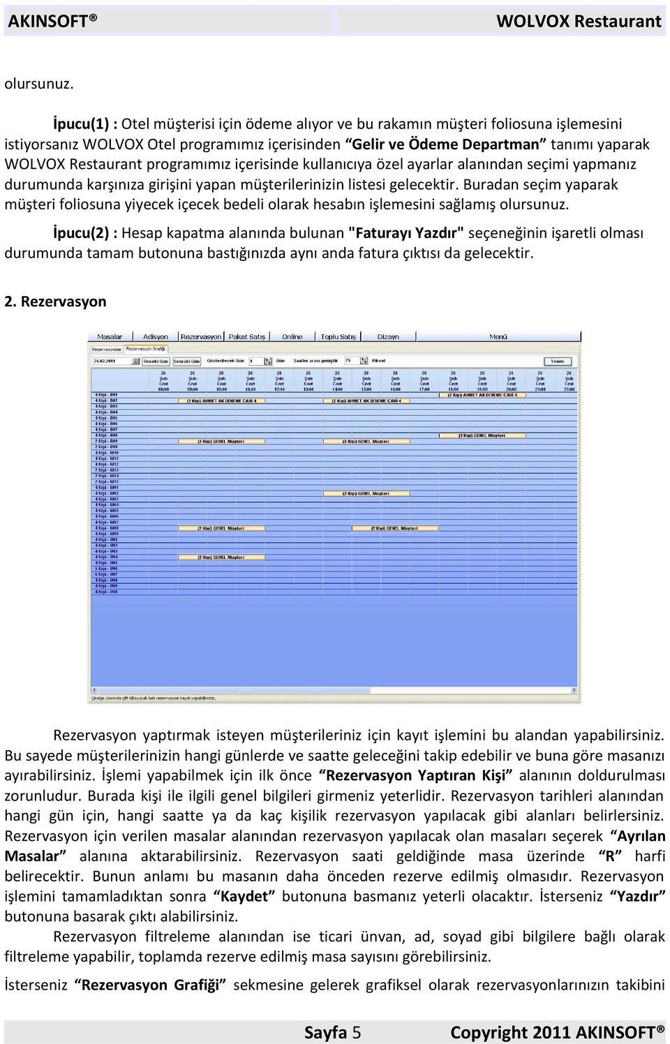 kullanıcıya özel ayarlar alanından seçimi yapmanız durumunda karşınıza girişini yapan müşterilerinizin listesi gelecektir.