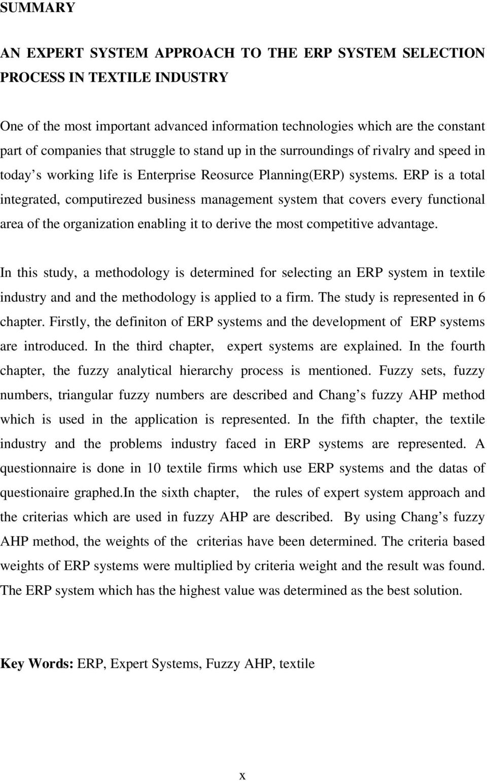 ERP is a total integrated, computirezed business management system that covers every functional area of the organization enabling it to derive the most competitive advantage.