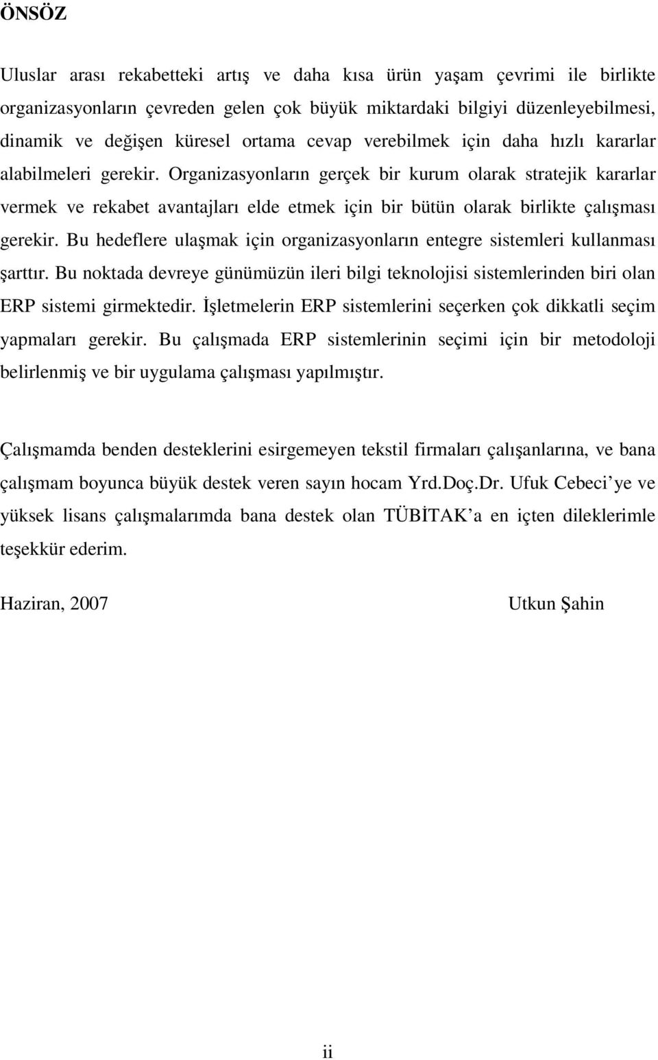 Organizasyonların gerçek bir kurum olarak stratejik kararlar vermek ve rekabet avantajları elde etmek için bir bütün olarak birlikte çalışması gerekir.