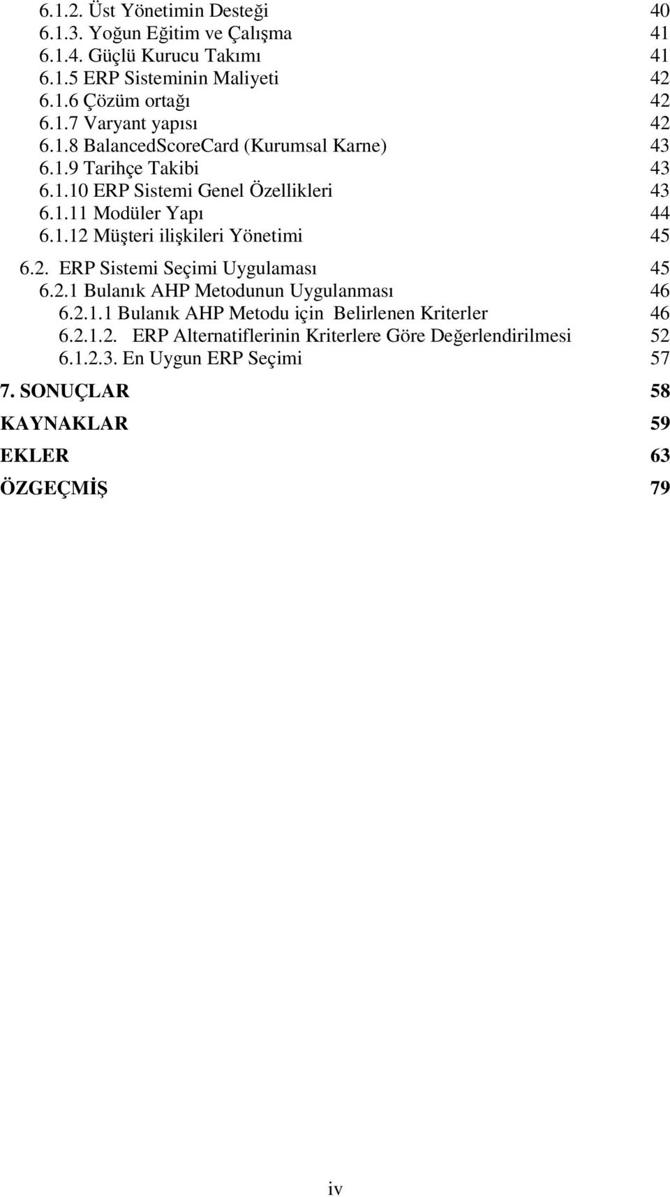 .2 Müşteri ilişkileri Yönetimi 45 6.2. ERP Sistemi Seçimi Uygulaması 45 6.2. Bulanık AHP Metodunun Uygulanması 46 6.2.. Bulanık AHP Metodu için Belirlenen Kriterler 46 6.