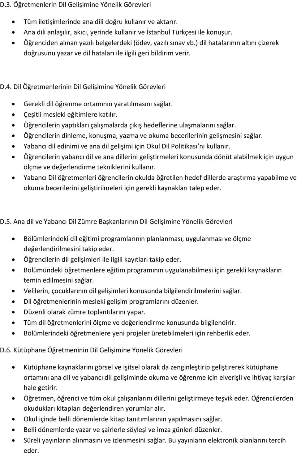 Dil Öğretmenlerinin Dil Gelişimine Yönelik Görevleri Gerekli dil öğrenme ortamının yaratılmasını sağlar. Çeşitli mesleki eğitimlere katılır.