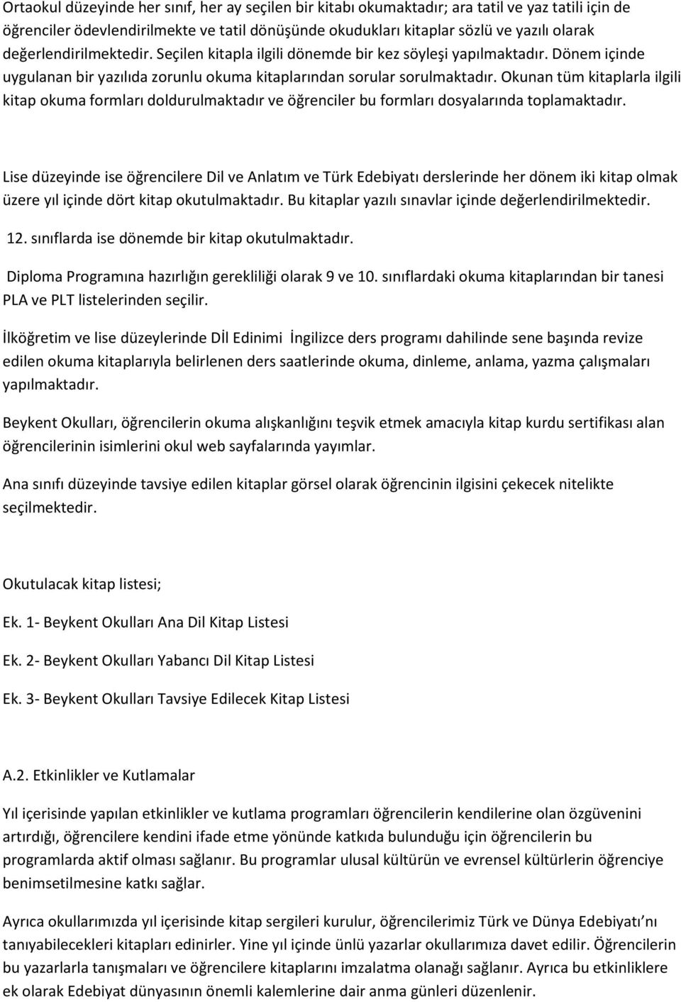 Okunan tüm kitaplarla ilgili kitap okuma formları doldurulmaktadır ve öğrenciler bu formları dosyalarında toplamaktadır.