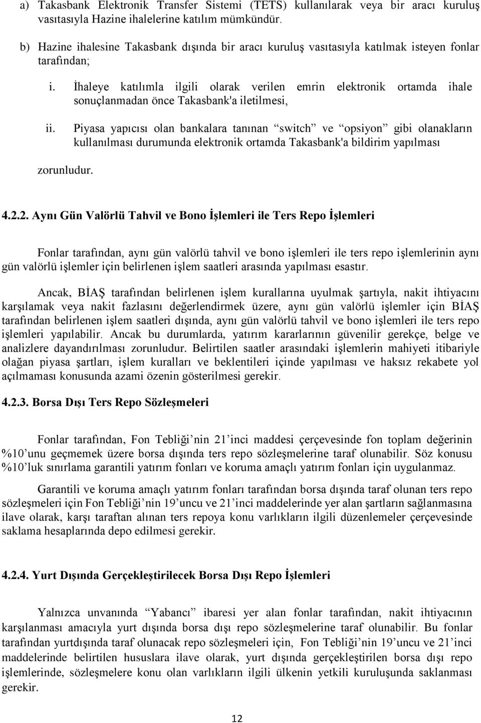 İhaleye katılımla ilgili olarak verilen emrin elektronik ortamda ihale sonuçlanmadan önce Takasbank'a iletilmesi, ii.