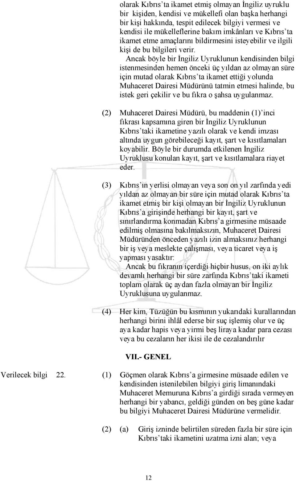 Ancak böyle bir İngiliz Uyruklunun kendisinden bilgi istenmesinden hemen önceki üç yıldan az olmayan süre için mutad olarak Kıbrıs ta ikamet ettiği yolunda Muhaceret Dairesi Müdürünü tatmin etmesi