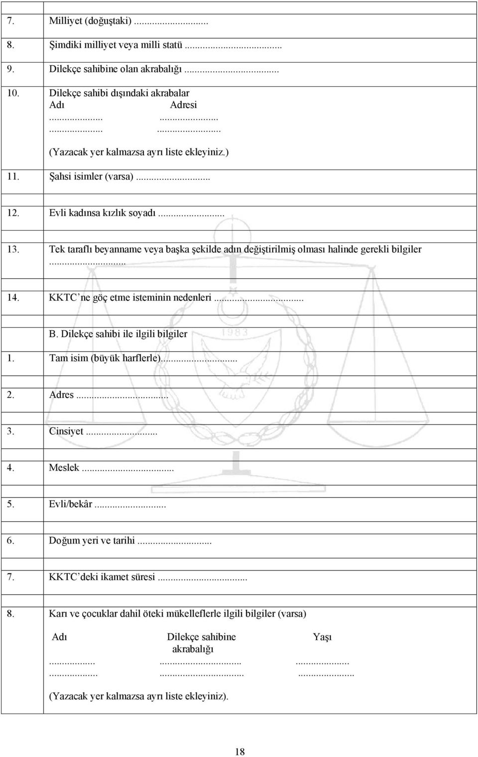 Tek taraflı beyanname veya başka şekilde adın değiştirilmiş olması halinde gerekli bilgiler... 14. KKTC ne göç etme isteminin nedenleri... B. Dilekçe sahibi ile ilgili bilgiler 1.