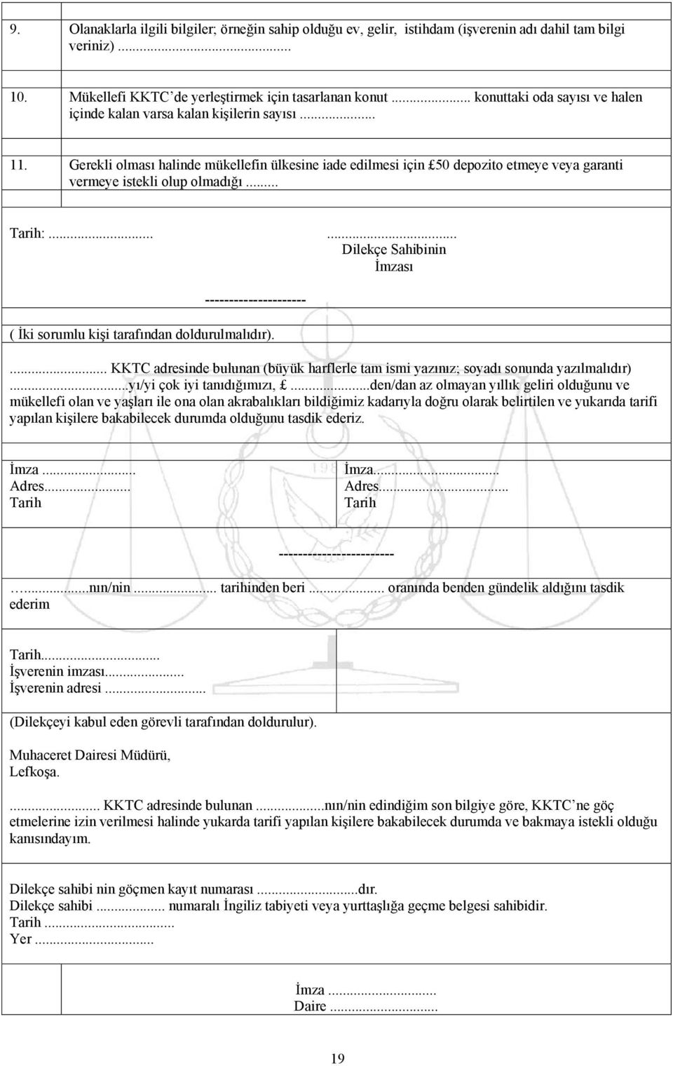 Gerekli olması halinde mükellefin ülkesine iade edilmesi için 50 depozito etmeye veya garanti vermeye istekli olup olmadığı... Tarih:.