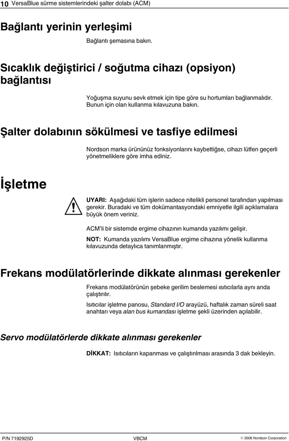 Şalter dolabının sökülmesi ve tasfiye edilmesi Nordson marka ürününüz fonksiyonlarını kaybettiğse, cihazı lütfen geçerli yönetmeliklere göre imha ediniz.