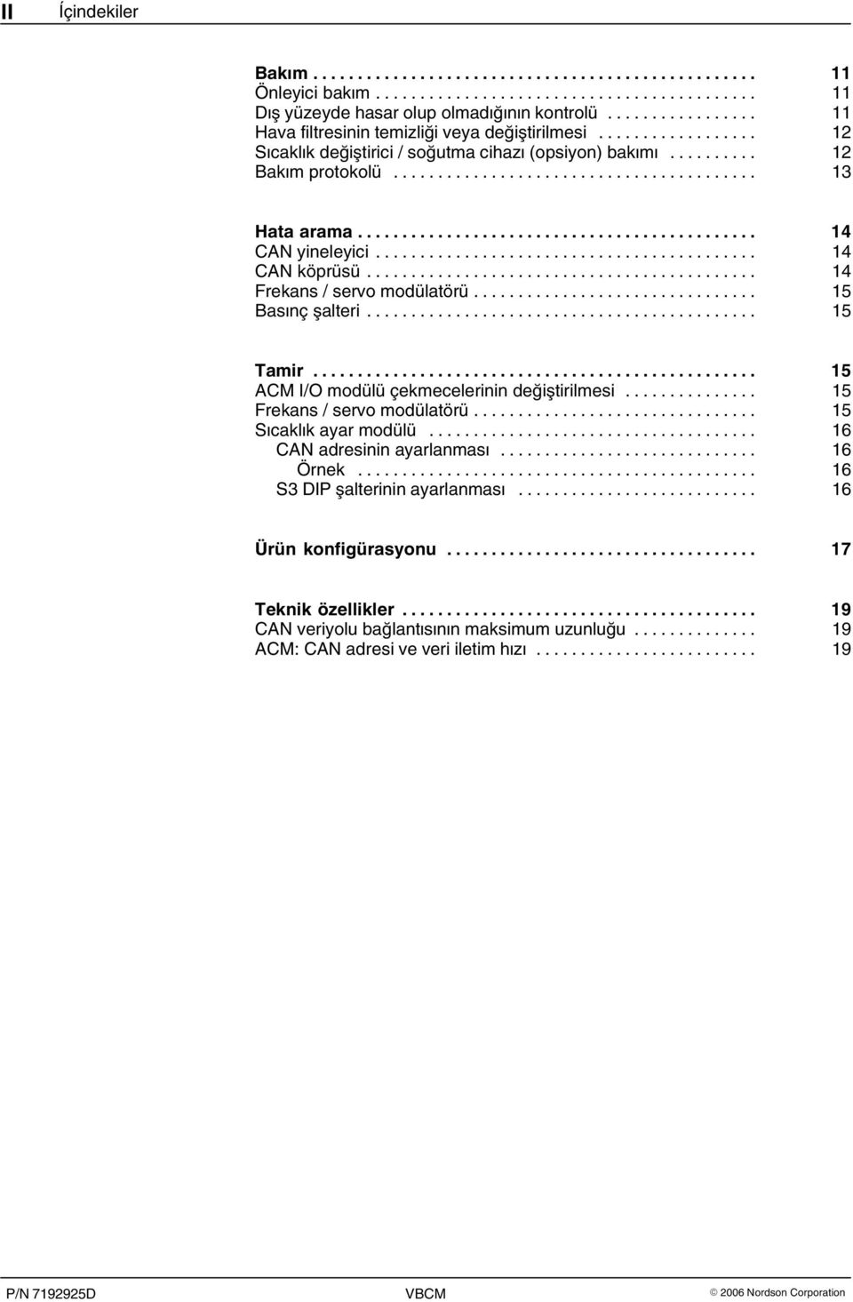 .. 15 Basınç şalteri... 15 Tamir... 15 ACM I/O modülü çekmecelerinin değiştirilmesi... 15 Frekans / servo modülatörü... 15 Sıcaklık ayar modülü.