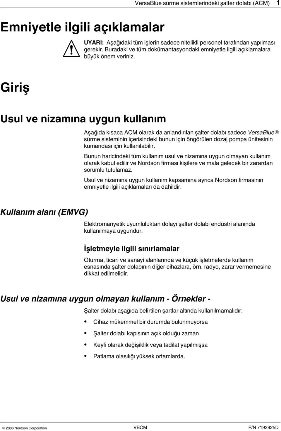 Giriş Usul ve nizamına uygun kullanım Aşağıda kısaca ACM olarak da anlandırılan şalter dolabı sadece VersaBlue sürme sisteminin içerisindeki bunun için öngörülen dozaj pompa ünitesinin kumandası için