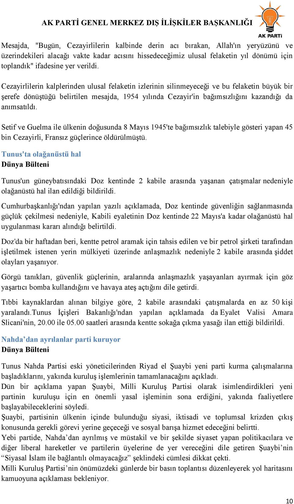 Cezayirlilerin kalplerinden ulusal felaketin izlerinin silinmeyeceği ve bu felaketin büyük bir Ģerefe dönüģtüğü belirtilen mesajda, 1954 yılında Cezayir'in bağımsızlığını kazandığı da anımsatıldı.