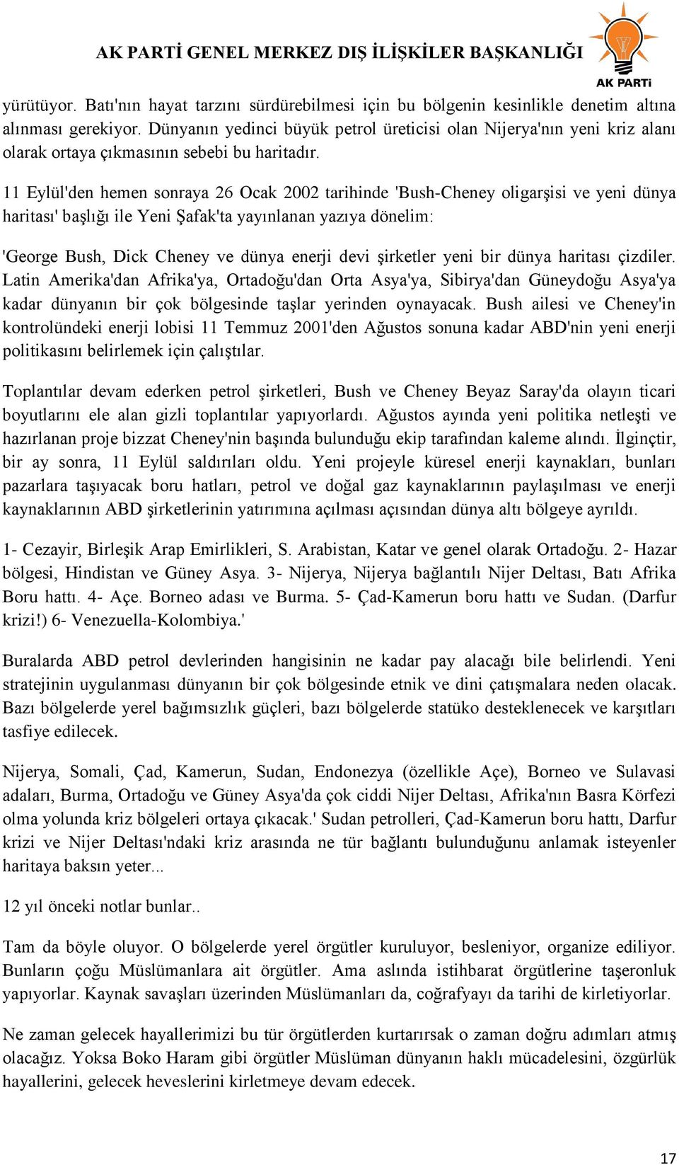 11 Eylül'den hemen sonraya 26 Ocak 2002 tarihinde 'Bush-Cheney oligarģisi ve yeni dünya haritası' baģlığı ile Yeni ġafak'ta yayınlanan yazıya dönelim: 'George Bush, Dick Cheney ve dünya enerji devi