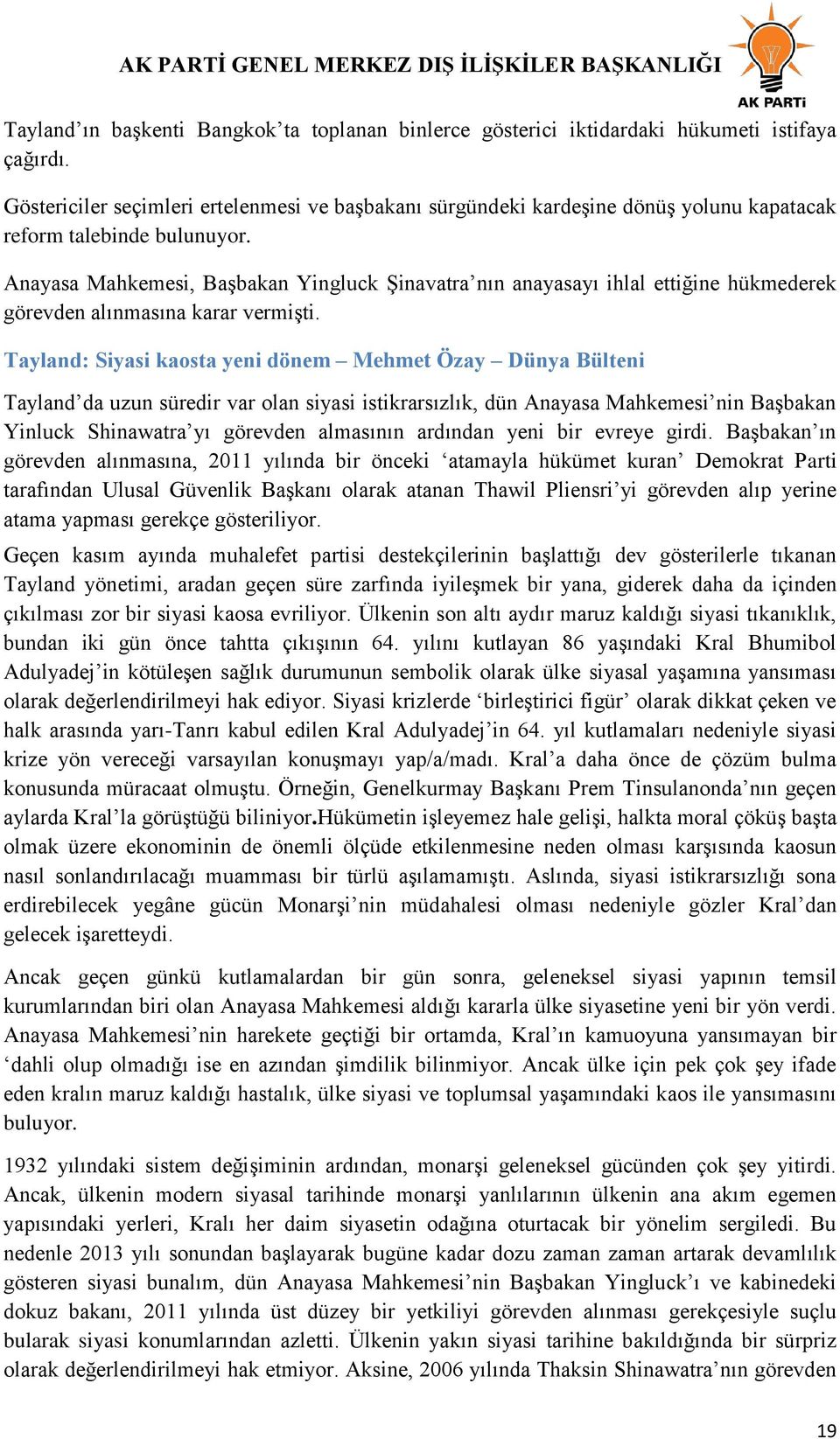 Anayasa Mahkemesi, BaĢbakan Yingluck ġinavatra nın anayasayı ihlal ettiğine hükmederek görevden alınmasına karar vermiģti.