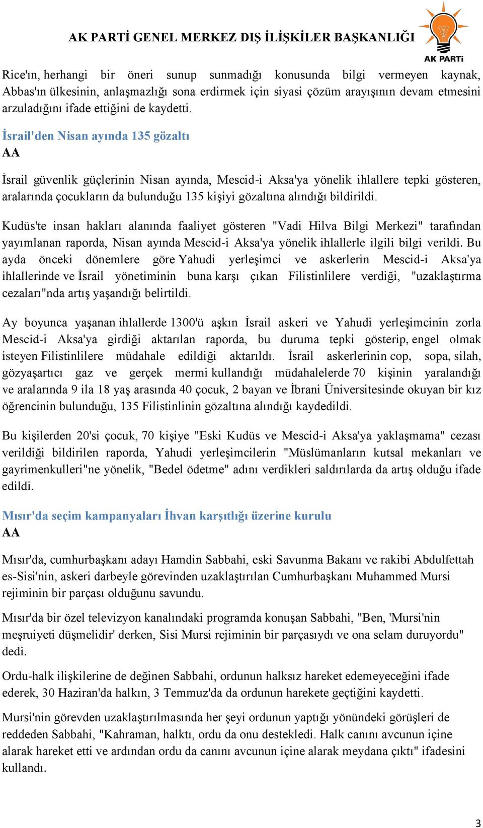 Ġsrail'den Nisan ayında 135 gözaltı AA Ġsrail güvenlik güçlerinin Nisan ayında, Mescid-i Aksa'ya yönelik ihlallere tepki gösteren, aralarında çocukların da bulunduğu 135 kiģiyi gözaltına alındığı