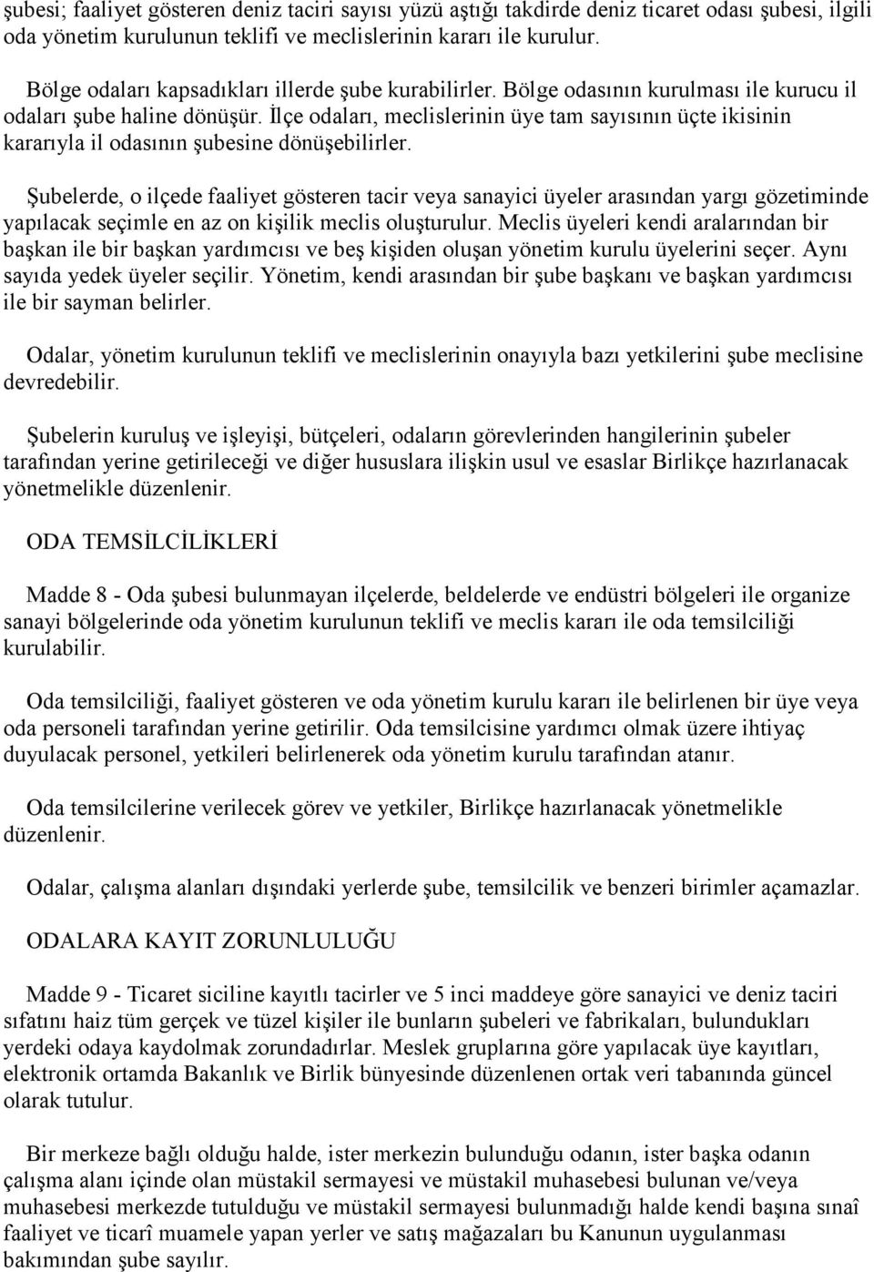 Đlçe odaları, meclislerinin üye tam sayısının üçte ikisinin kararıyla il odasının şubesine dönüşebilirler.