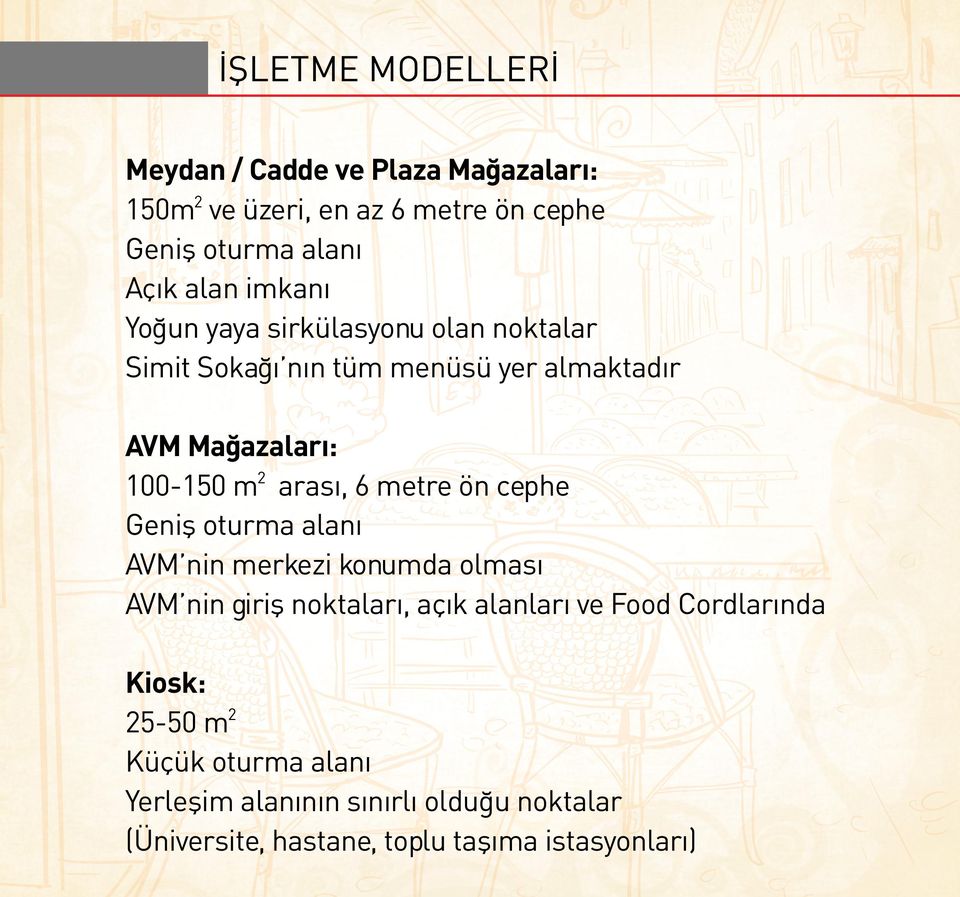 metre ön cephe Geniş oturma alanı AVM nin merkezi konumda olması AVM nin giriş noktaları, açık alanları ve Food Cordlarında