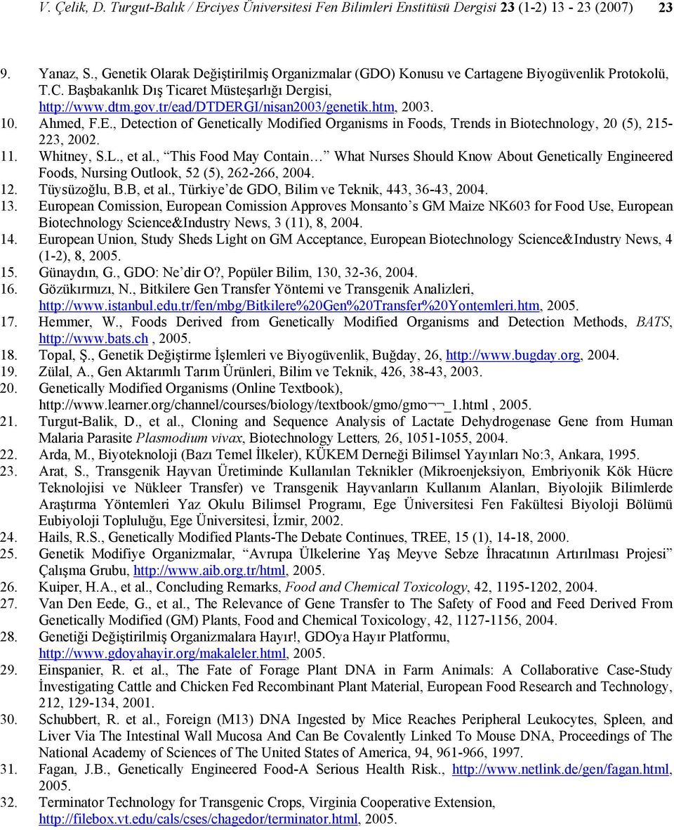 htm, 2003. 10. Ahmed, F.E., Detection of Genetically Modified Organisms in Foods, Trends in Biotechnology, 20 (5), 215-223, 2002. 11. Whitney, S.L., et al.