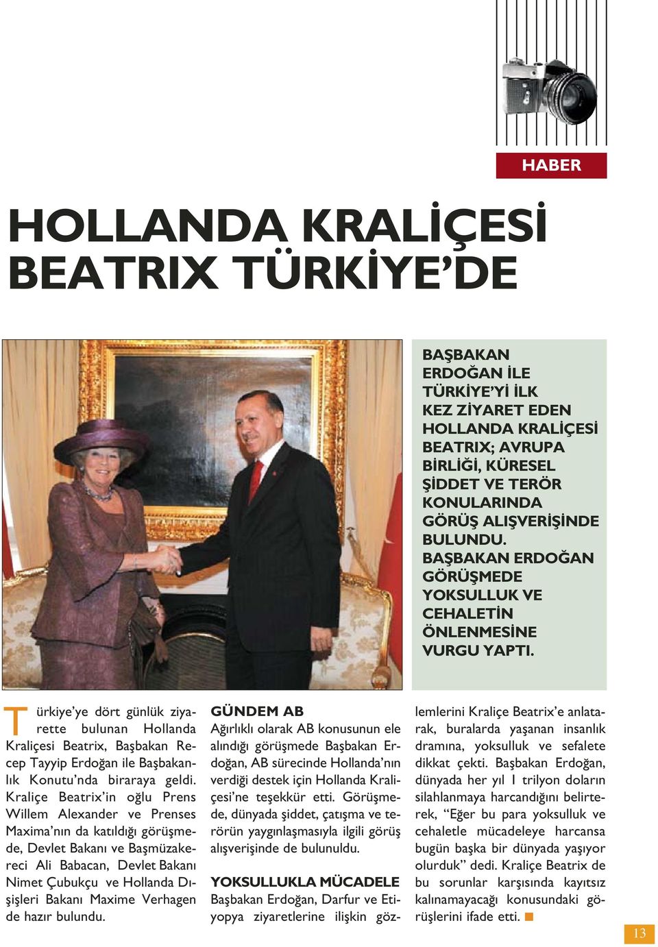 T ürkiye ye dört günlük ziyarette bulunan Hollanda Kraliçesi Beatrix, Baflbakan Recep Tayyip Erdo an ile Baflbakanl k Konutu nda biraraya geldi.