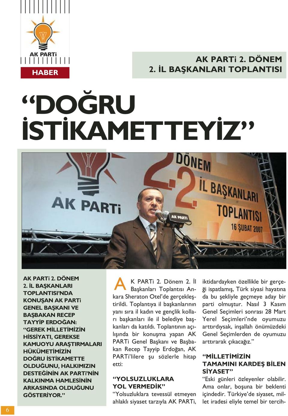 L BAfiKANLARI TOPLANTISI NDA KONUfiAN AK PARTi GENEL BAfiKANI VE BAfiBAKAN RECEP TAYY P ERDO AN: GEREK M LLET M Z N H SS YATI, GEREKSE KAMUOYU ARAfiTIRMALARI HÜKÜMET M Z N DO RU ST KAMETTE OLDU UNU,