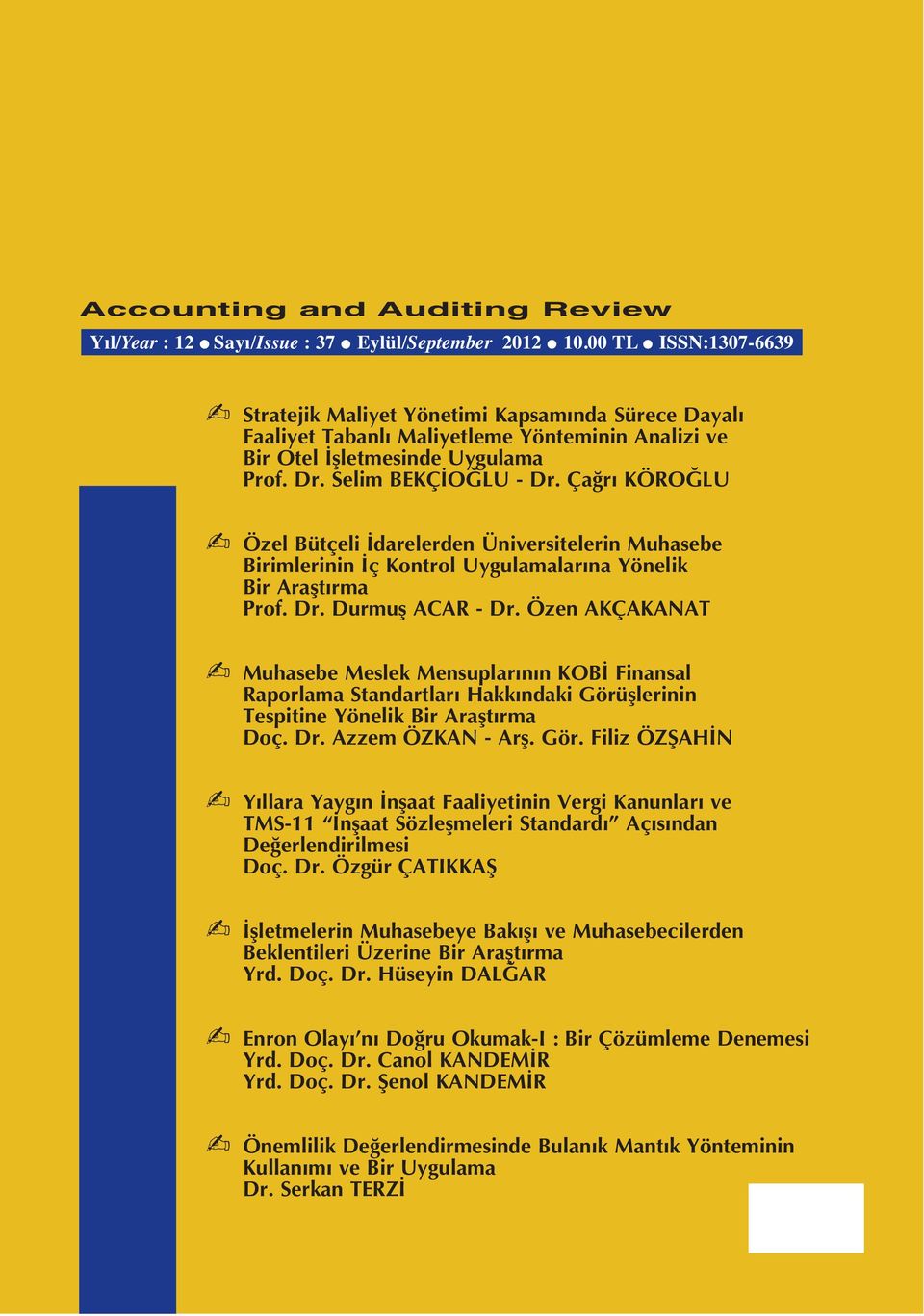 Ça r KÖRO LU Özel Bütçeli darelerden Üniversitelerin Muhasebe Birimlerinin ç Kontrol Uygulamalar na Yönelik Bir Araflt rma Prof. Dr. Durmufl ACAR - Dr.