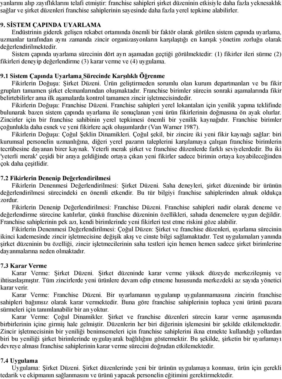 SİSTEM ÇAPINDA UYARLAMA Endüstrinin giderek gelişen rekabet ortamında önemli bir faktör olarak görülen sistem çapında uyarlama, uzmanlar tarafından aynı zamanda zincir organizasyonların karşılaştığı