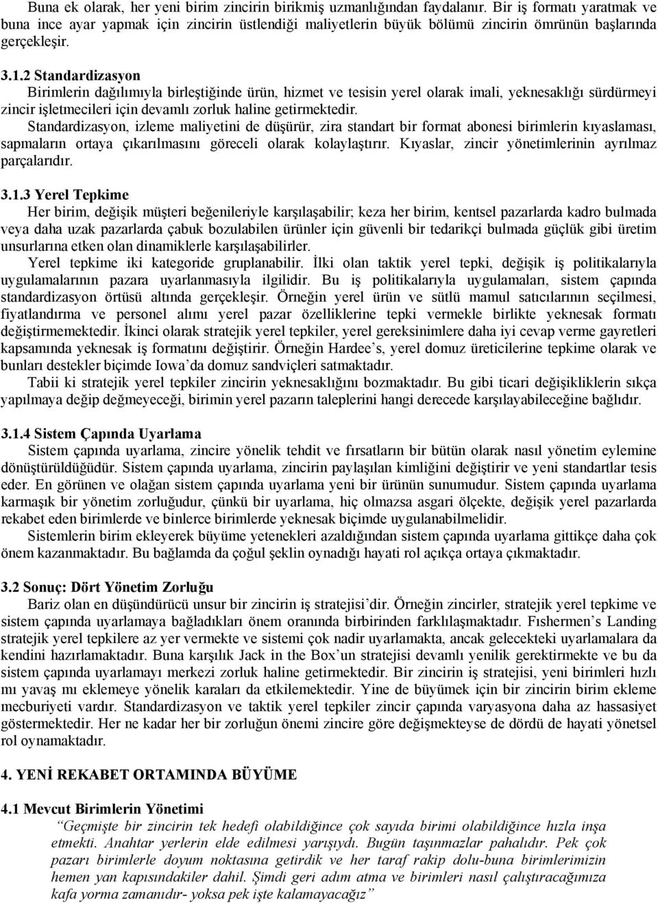 2 Standardizasyon Birimlerin dağılımıyla birleştiğinde ürün, hizmet ve tesisin yerel olarak imali, yeknesaklığı sürdürmeyi zincir işletmecileri için devamlı zorluk haline getirmektedir.