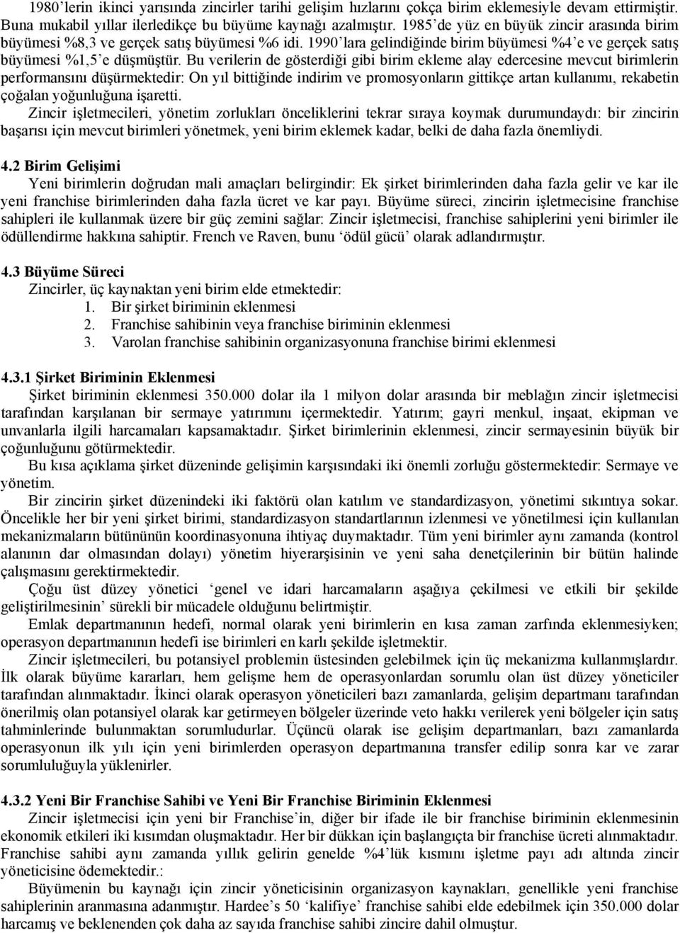 Bu verilerin de gösterdiği gibi birim ekleme alay edercesine mevcut birimlerin performansını düşürmektedir: On yıl bittiğinde indirim ve promosyonların gittikçe artan kullanımı, rekabetin çoğalan