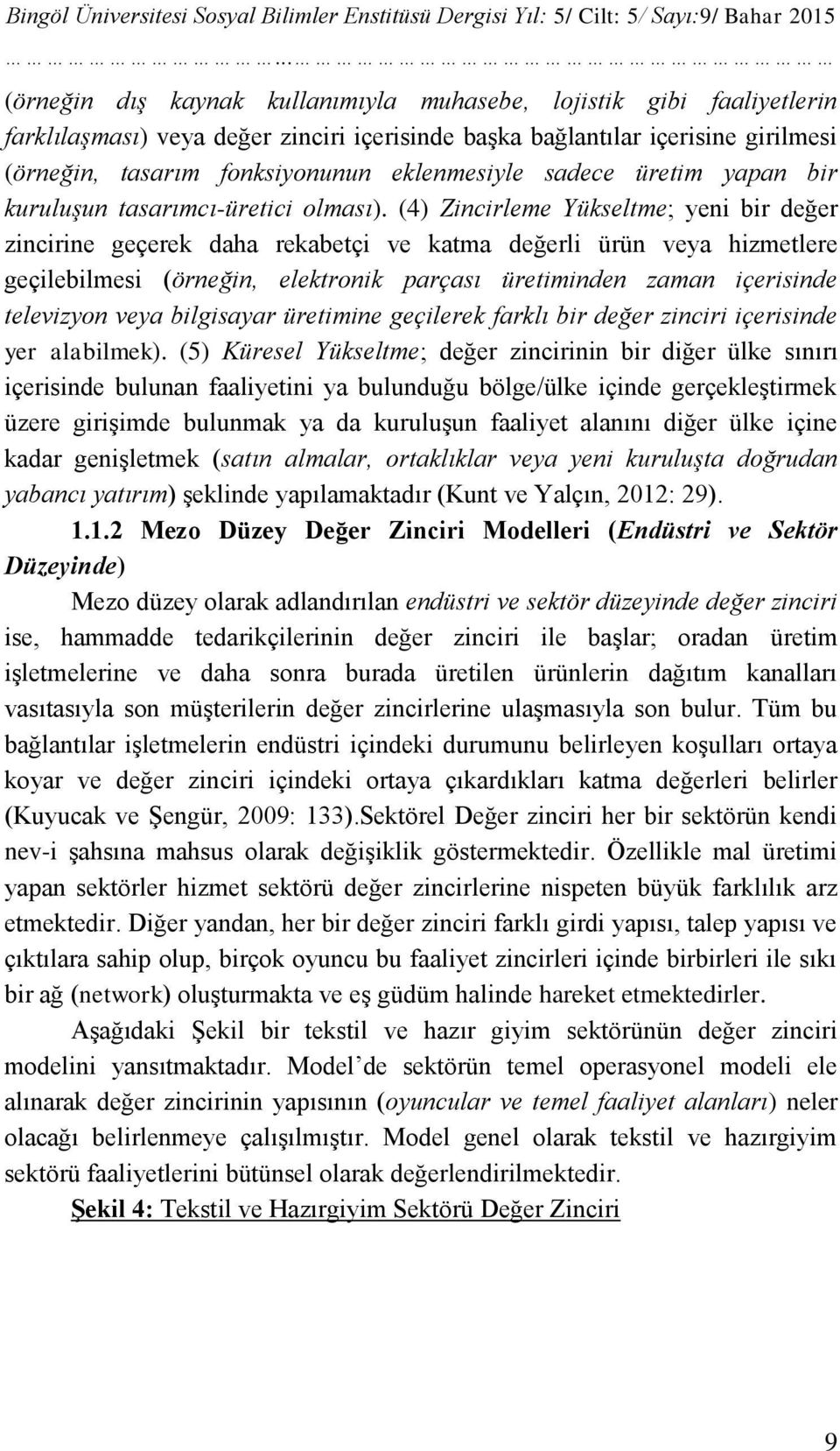 eklenmesiyle sadece üretim yapan bir kuruluģun tasarımcı-üretici olması).