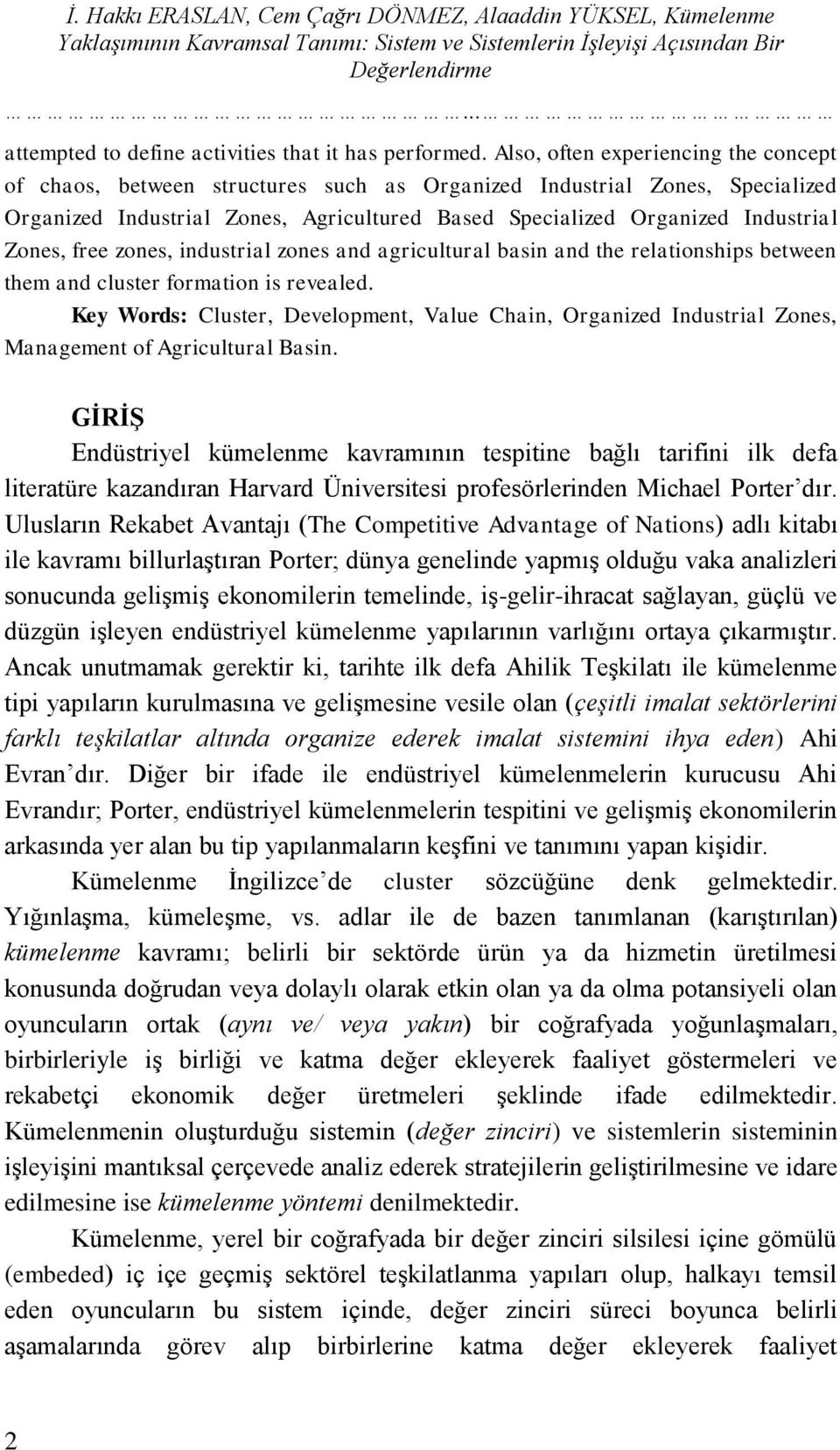 Also, often experiencing the concept of chaos, between structures such as Organized Industrial Zones, Specialized Organized Industrial Zones, Agricultured Based Specialized Organized Industrial