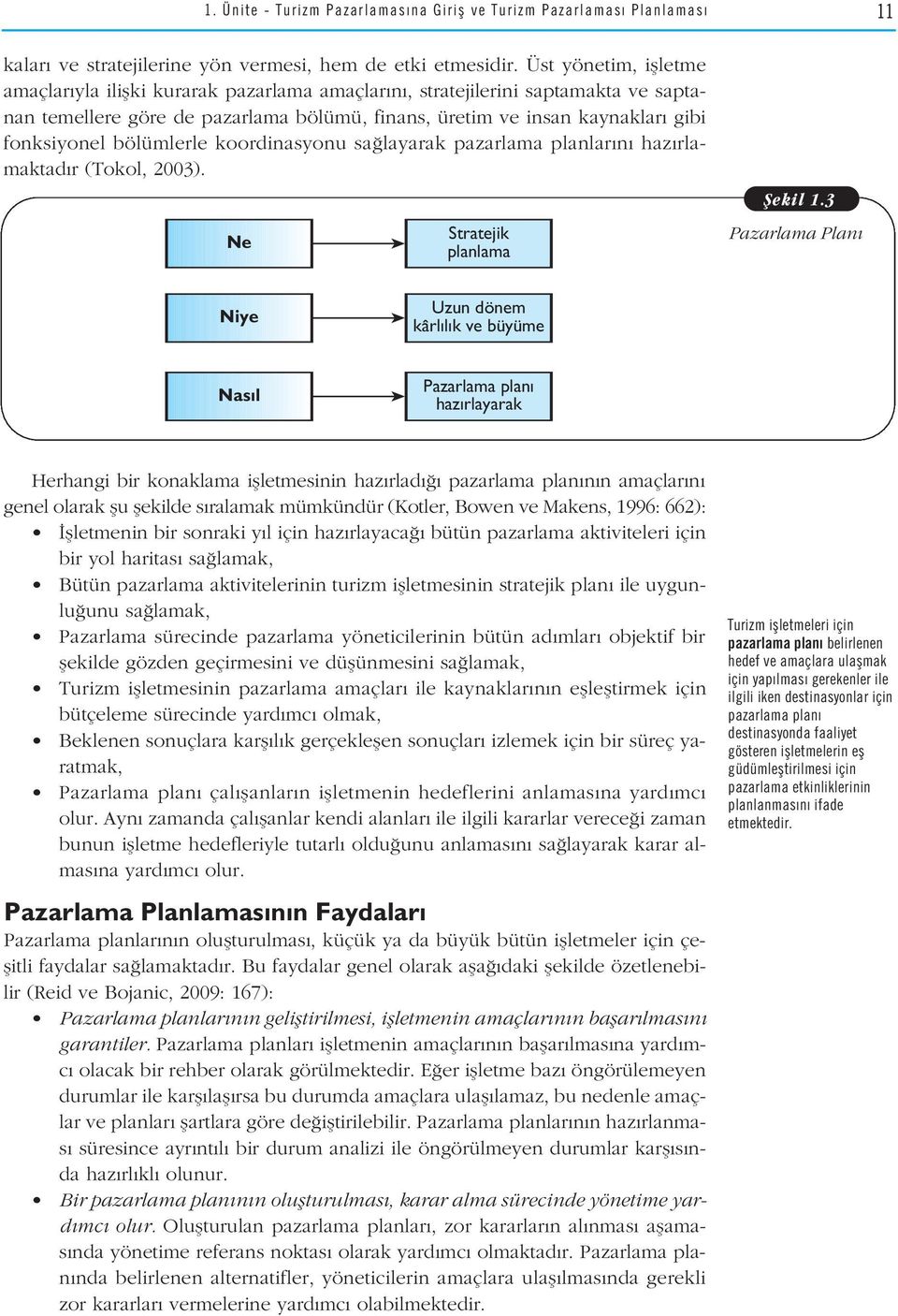 bölümlerle koordinasyonu sa layarak pazarlama planlar n haz rlamaktad r (Tokol, 2003). Ne Stratejik planlama fiekil 1.