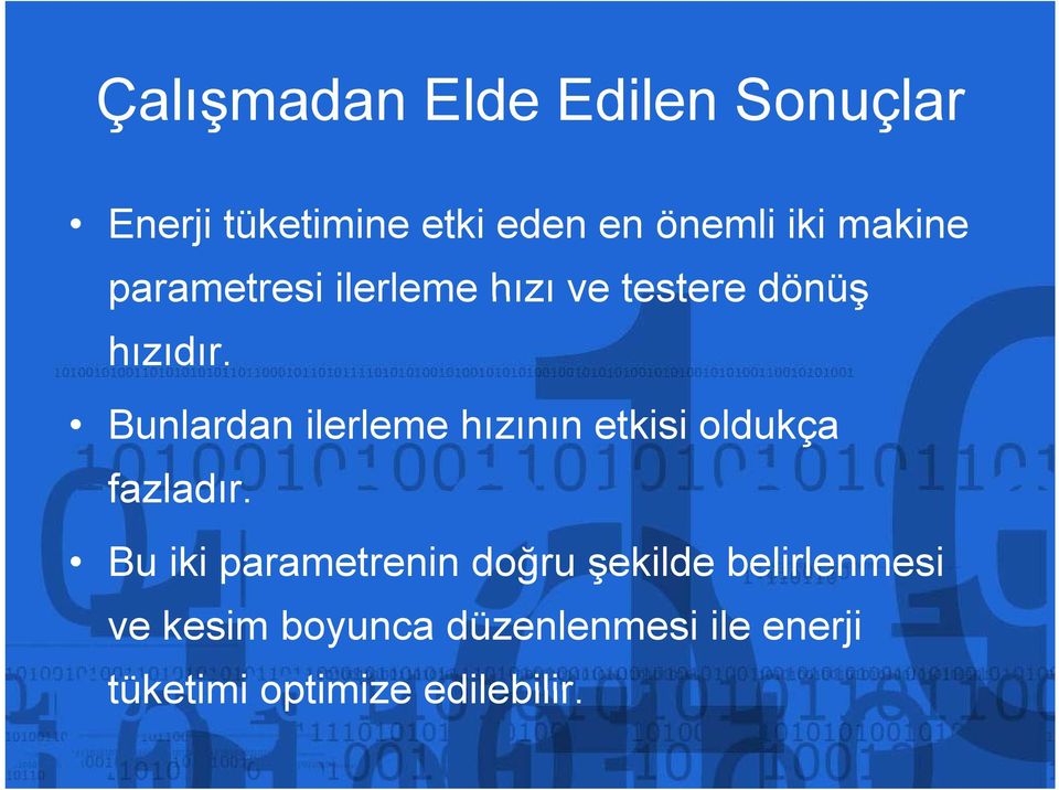 Bunlardan ilerleme hızının etkisi oldukça fazladır.