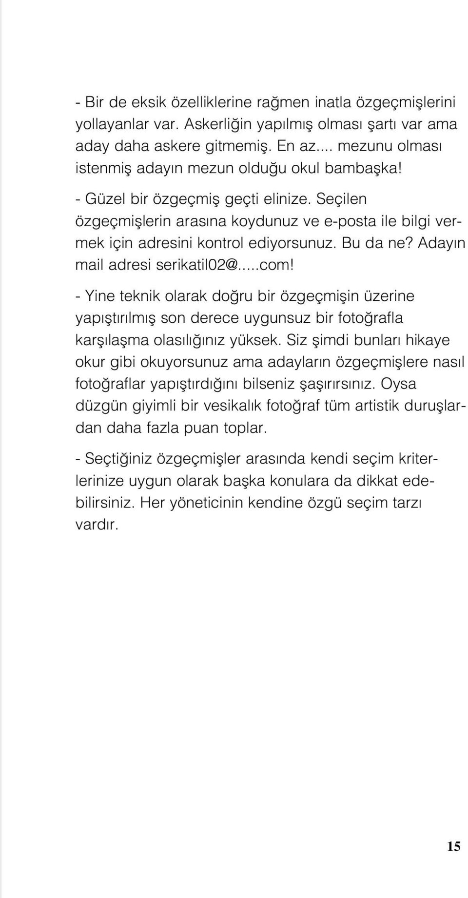 Seçilen özgeçmifllerin aras na koydunuz ve e-posta ile bilgi vermek için adresini kontrol ediyorsunuz. Bu da ne? Aday n mail adresi serikatil02@...com!