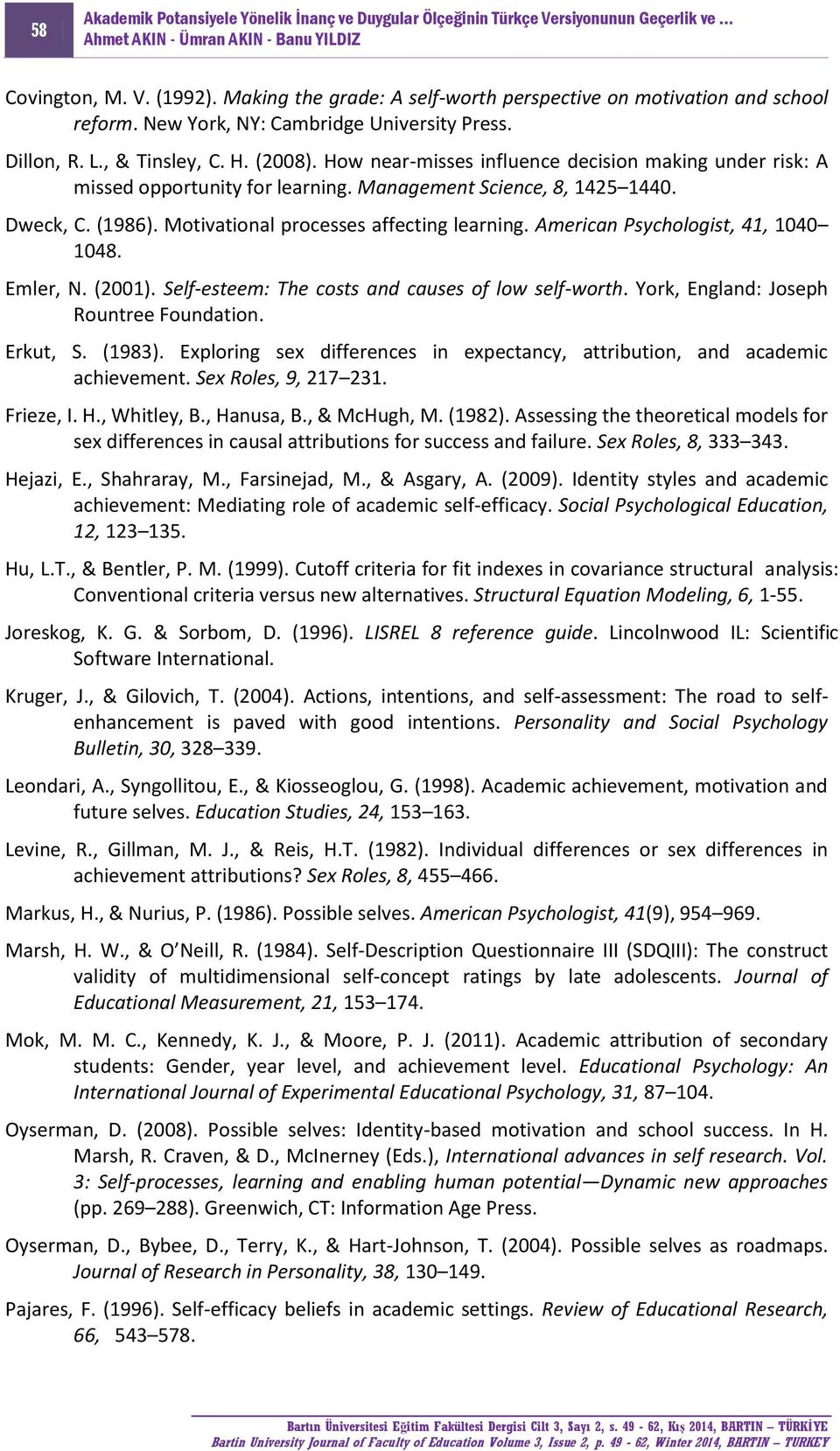 American Psychologist, 41, 1040 1048. Emler, N. (2001). Self-esteem: The costs and causes of low self-worth. York, England: Joseph Rountree Foundation. Erkut, S. (1983).