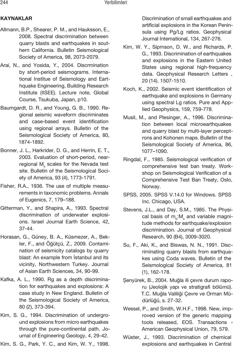 International Institue of Seismology and Earthquake Engineering, Building Research Institute (IISEE). Lecture note, Global Course, Tsukuba, Japan, p10. Baumgardt, D. R., and Young, G. B., 1990.