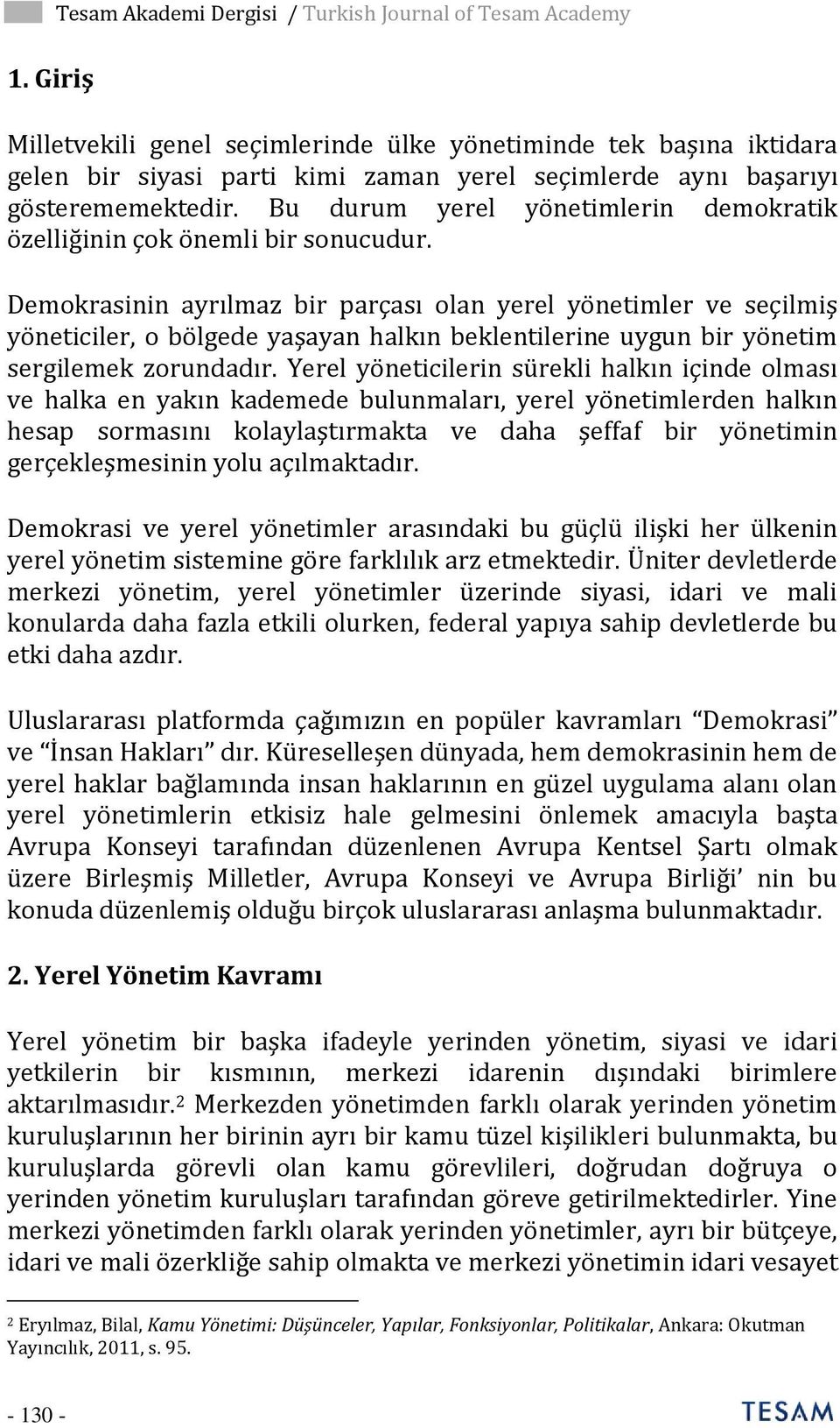 Demokrasinin ayrılmaz bir parçası olan yerel yönetimler ve seçilmiş yöneticiler, o bölgede yaşayan halkın beklentilerine uygun bir yönetim sergilemek zorundadır.