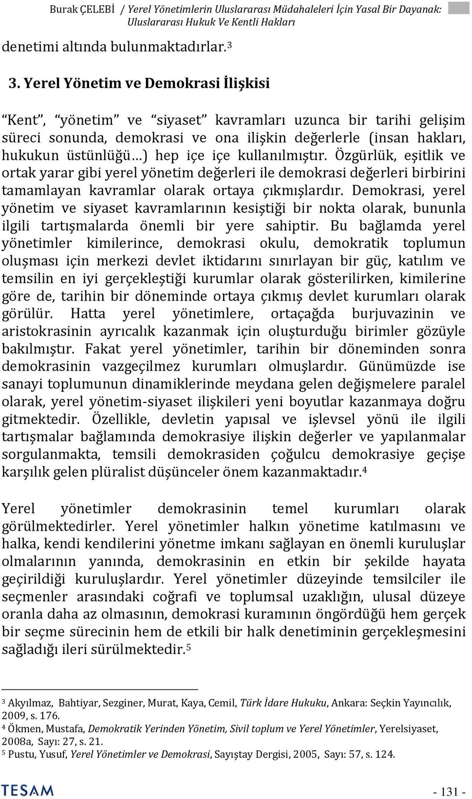 kullanılmıştır. Özgürlük, eşitlik ve ortak yarar gibi yerel yönetim değerleri ile demokrasi değerleri birbirini tamamlayan kavramlar olarak ortaya çıkmışlardır.