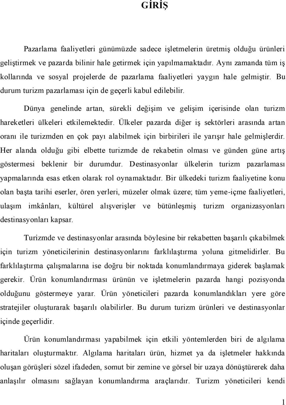 Dünya genelinde artan, sürekli değişim ve gelişim içerisinde olan turizm hareketleri ülkeleri etkilemektedir.